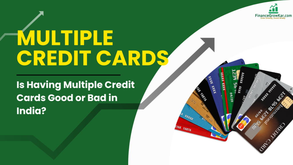 Is Having Multiple Credit Cards Good or Bad in India